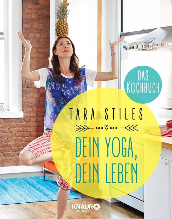 Dein Yoga Dein Leben Kochbuch von Tara Stiles 