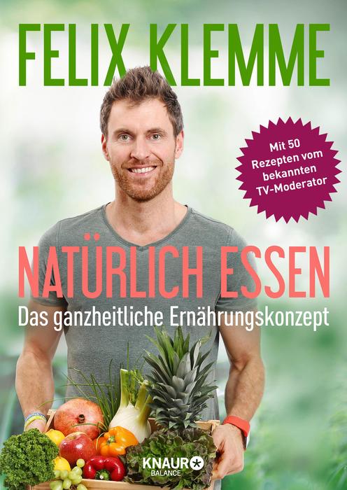 Natürlich essen das Kochbuch von Felix Klemme