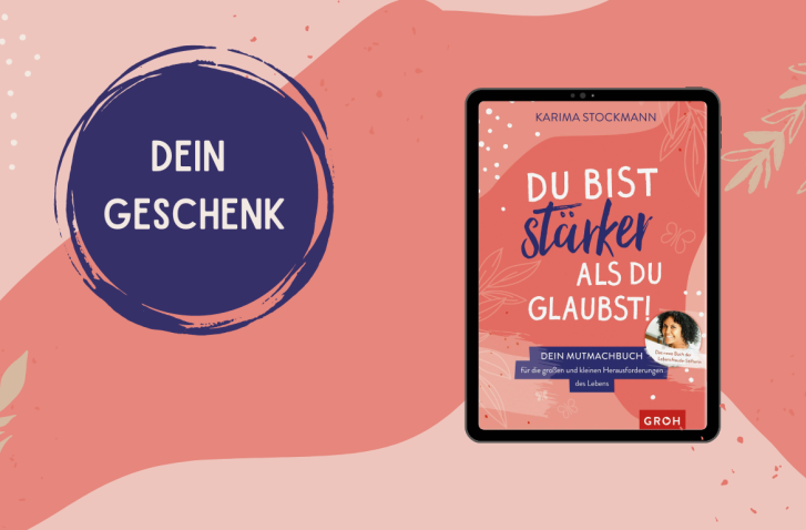 Dein Geschenk: Auszug aus Karima Stockmanns Mutmach-Buch