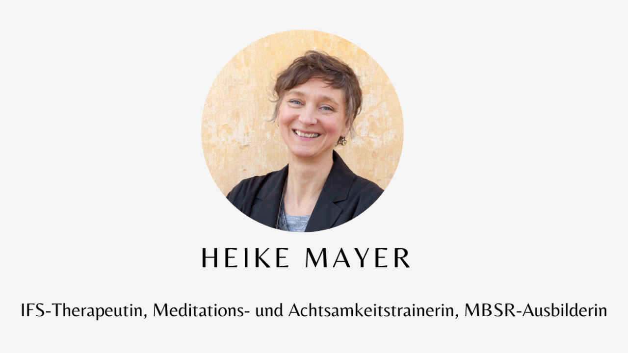 Heike Mayer: Expertin für Persönlichkeitsentwicklung, IFS-Therapeutin, Meditations- und Achtsamkeitstrainerin, MBSR-Ausbilderin, Autorin