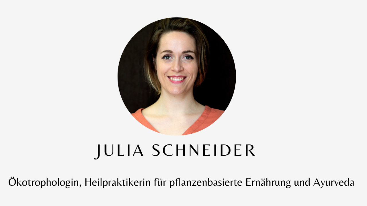 Julia Schneider Ökotrophologin, Heilpraktikerin für pflanzenbasierte Ernährung und Ayurveda